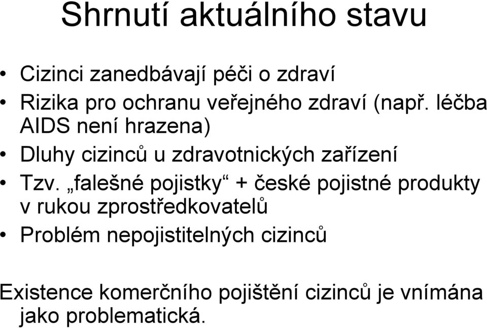 léčba AIDS není hrazena) Dluhy cizinců u zdravotnických zařízení Tzv.