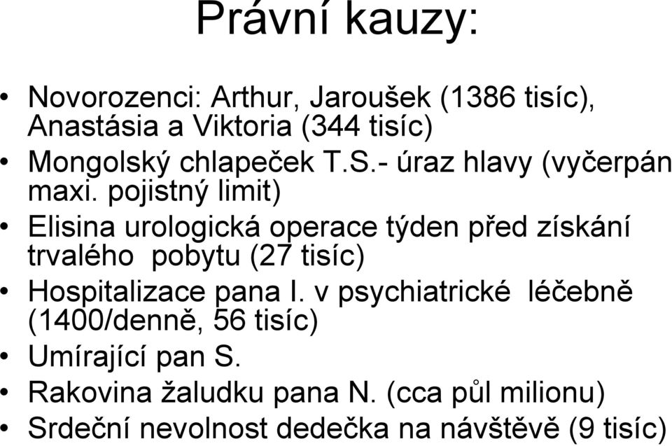 pojistný limit) Elisina urologická operace týden před získání trvalého pobytu (27 tisíc) Hospitalizace