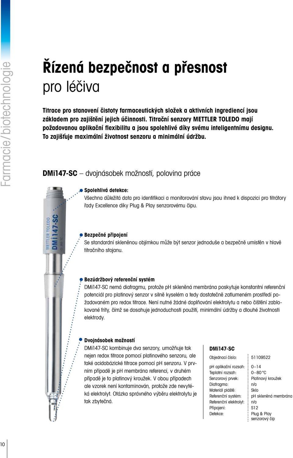 DMi147-SC dvojnásobek možností, polovina práce Spolehlivá detekce: Všechna důležitá data pro identifikaci a monitorování stavu jsou ihned k dispozici pro titrátory řady Excellence díky Plug & Play