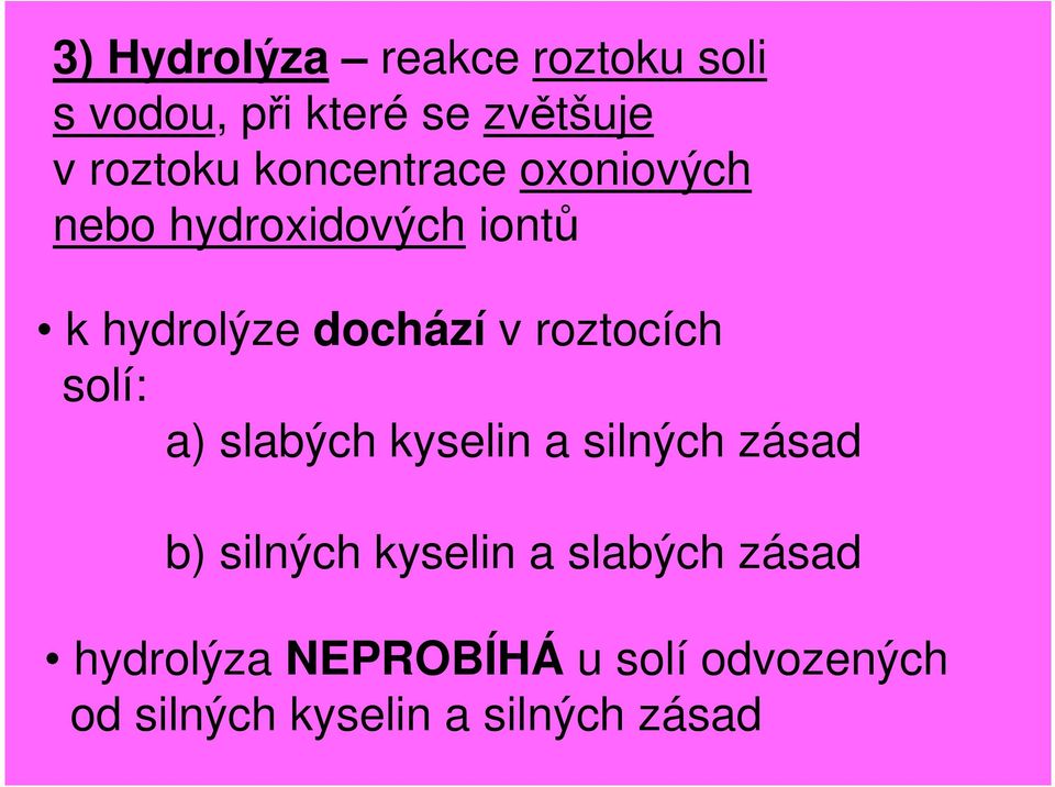 roztocích solí: a) slabých kyselin a silných zásad b) silných kyselin a