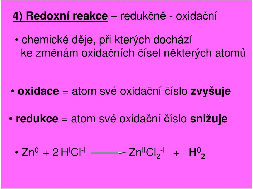 oxidace = atom své oxidační číslo zvyšuje redukce = atom