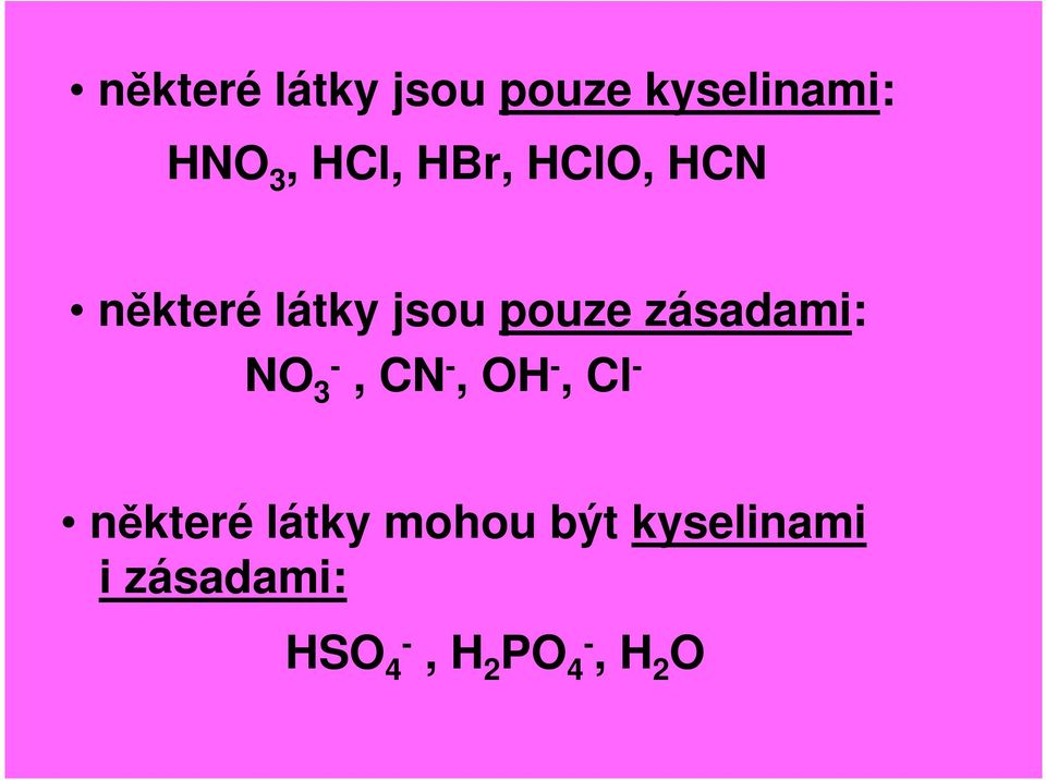 zásadami: NO 3-, CN -, OH -, Cl - některé látky