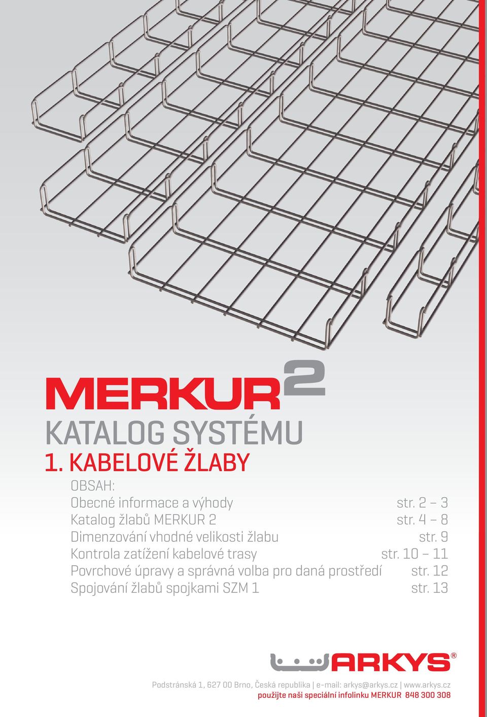 10 11 Povrchové úpravy a správná volba pro daná prostředí str. 12 pojování žlabů spojkami ZM 1 str.