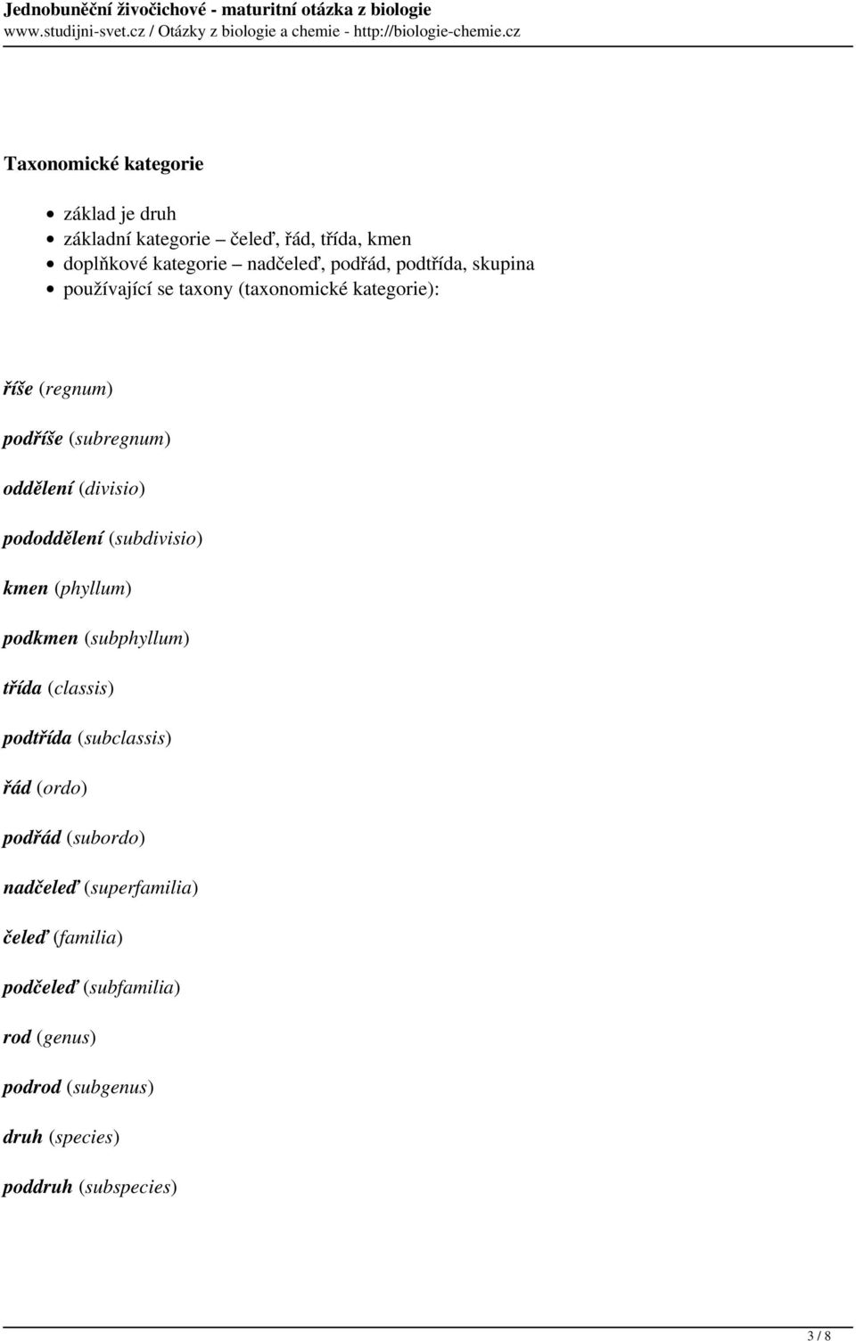 pododdělení (subdivisio) kmen (phyllum) podkmen (subphyllum) třída (classis) podtřída (subclassis) řád (ordo) podřád