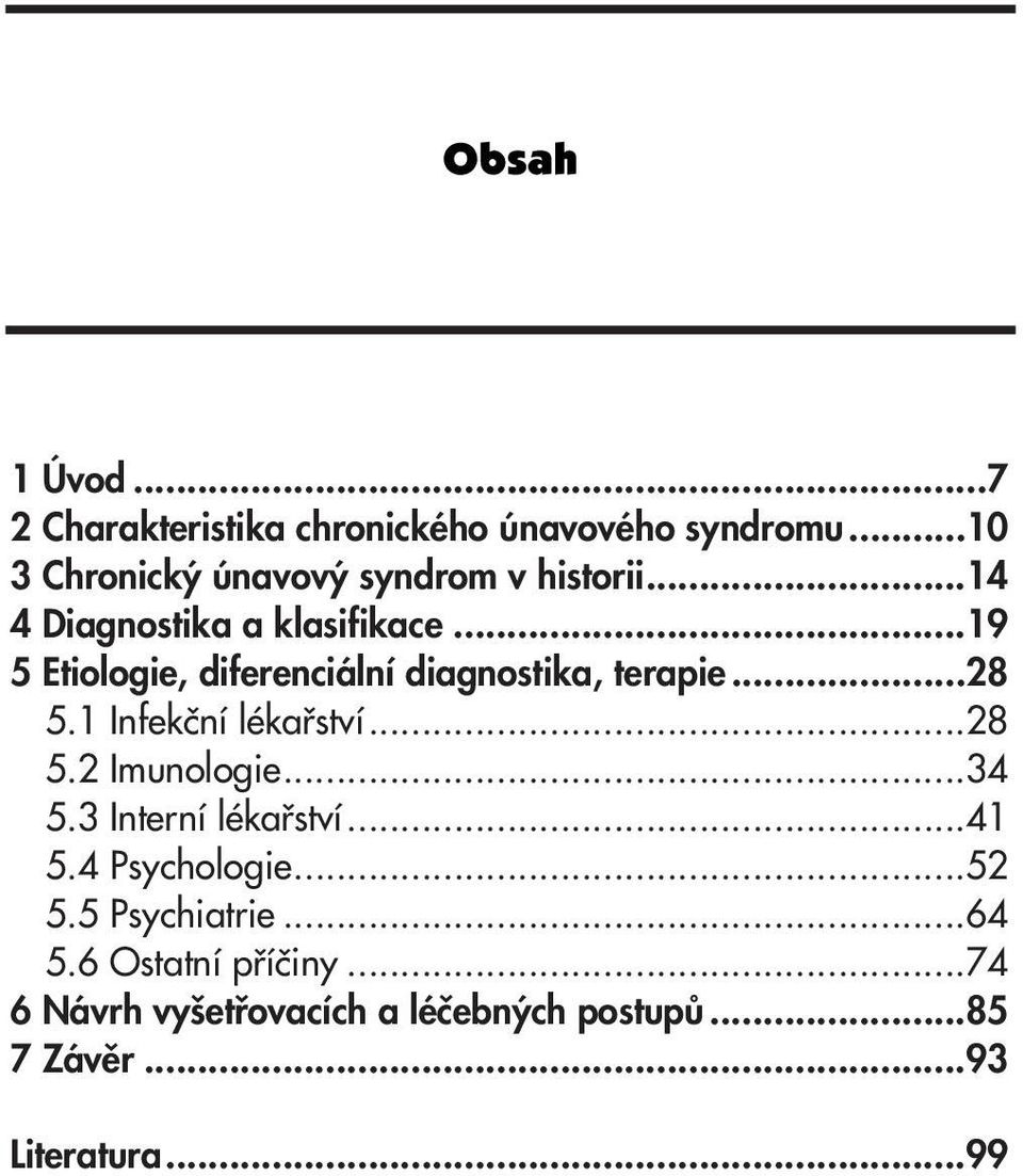 ..19 5 Etiologie, diferenciální diagnostika, terapie...28 5.1 Infekãní lékafiství...28 5.2 Imunologie.