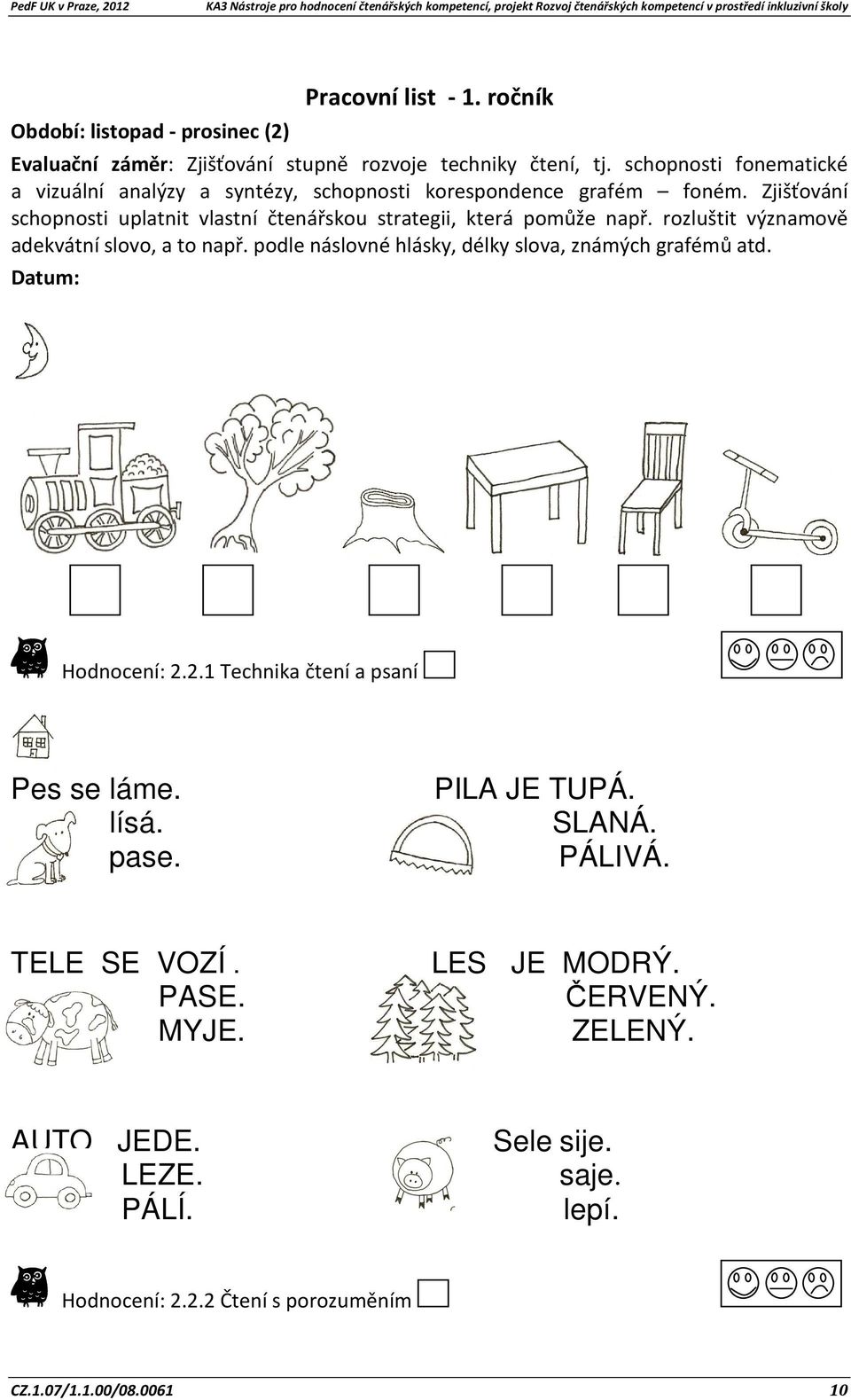 Zjišťování schopnosti uplatnit vlastní čtenářskou strategii, která pomůže např. rozluštit významově adekvátní slovo, a to např.