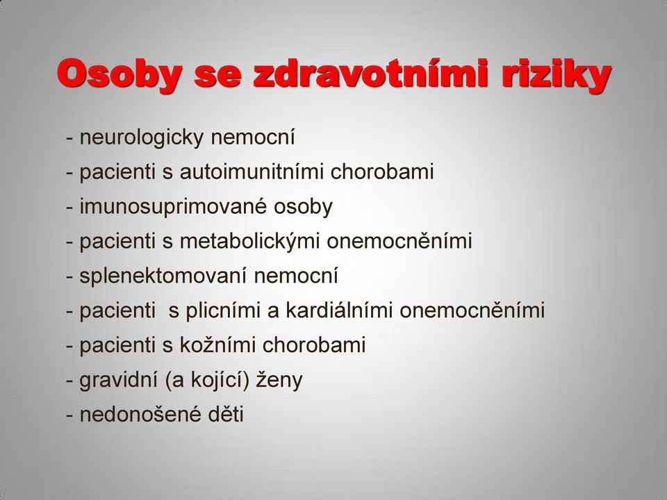 metabolickými onemocněními - splenektomovaní nemocní - pacienti s plicními