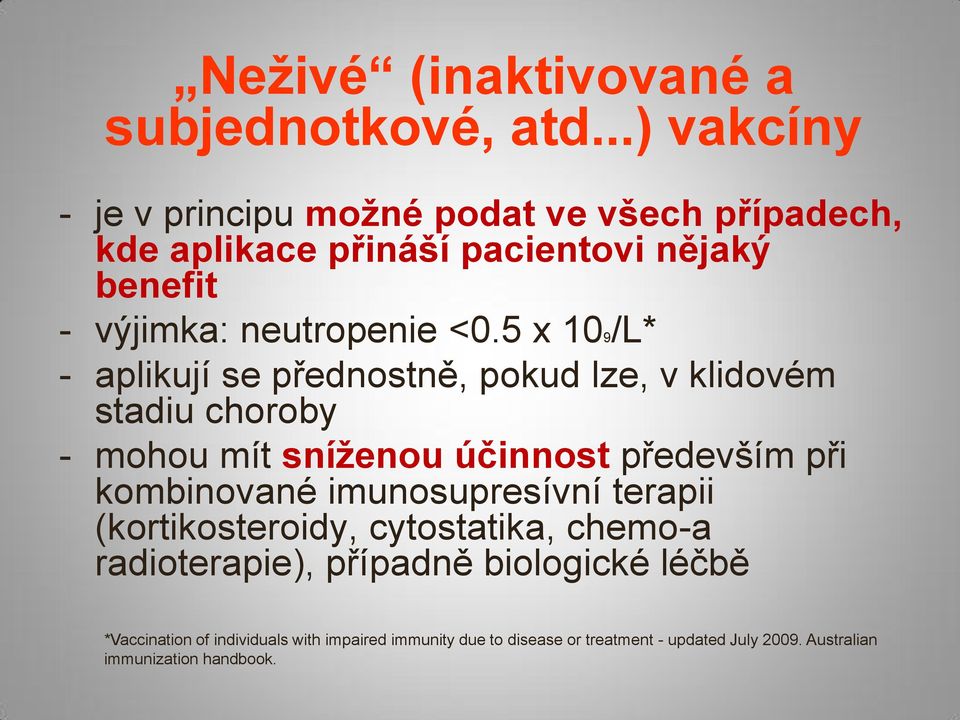 5 x 109/L* - aplikují se přednostně, pokud lze, v klidovém stadiu choroby - mohou mít sníženou účinnost především při kombinované