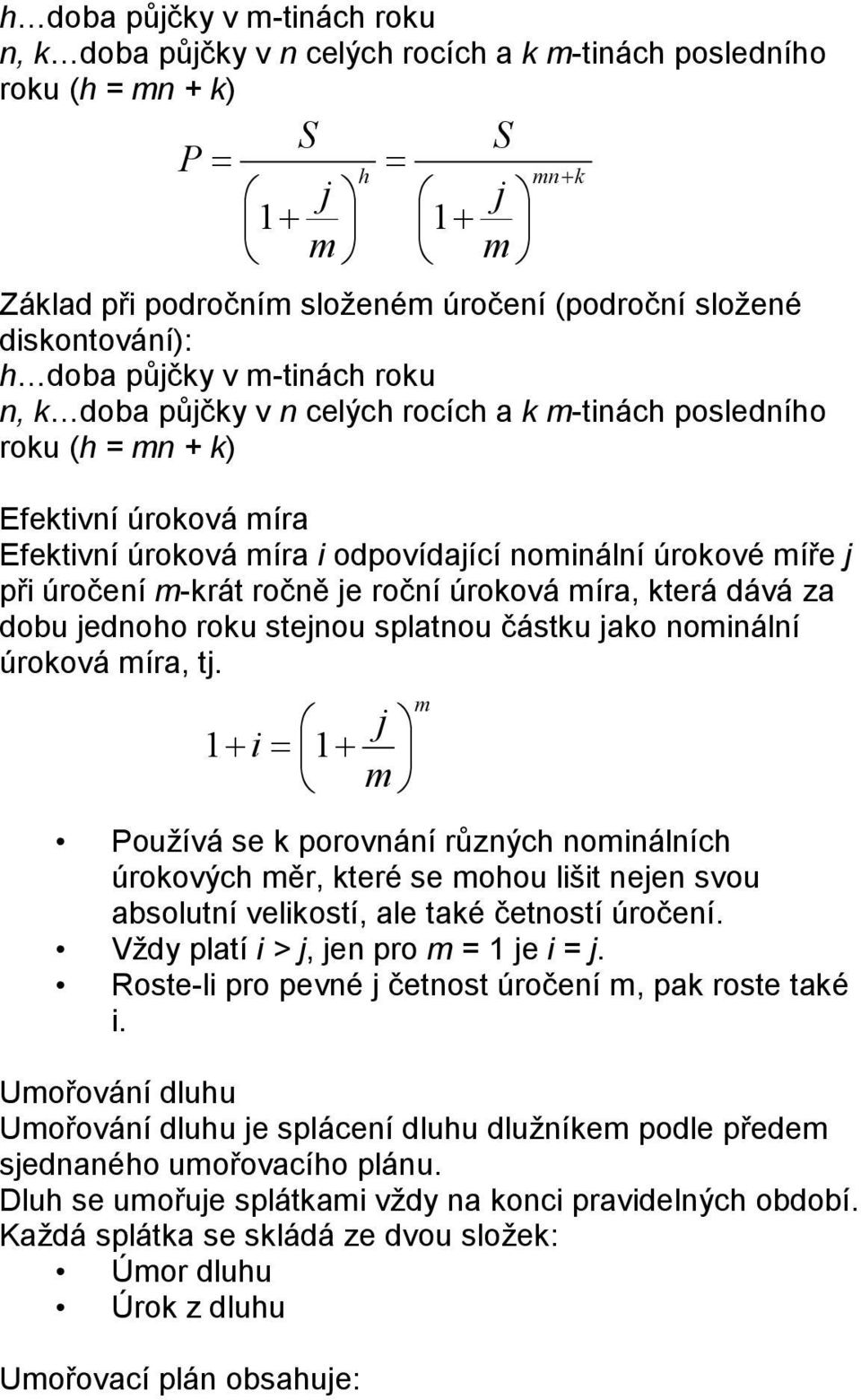 ročně je roční úroková míra, která dává za dobu jednoho roku stejnou slatnou částku jako nominální úroková míra, tj.