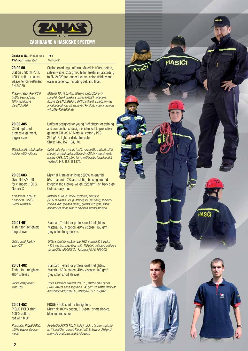 Materiál 100 % bavlna, atlasová vazba 265 g/m 2, komplet včetně opasku a nápisu HASIČI.