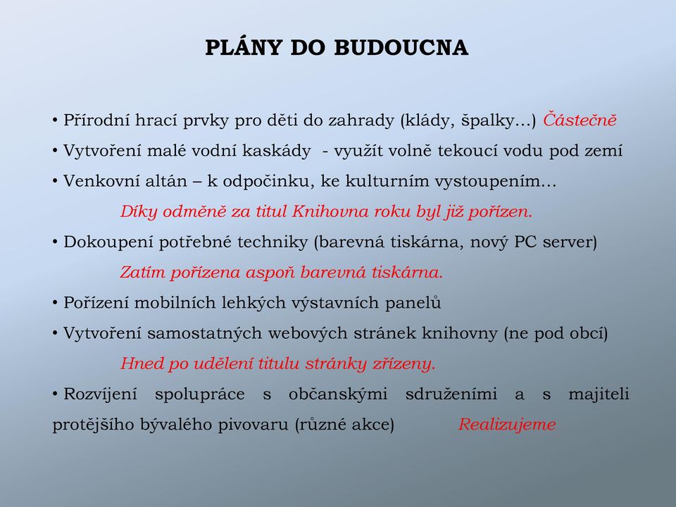 Dokoupení potřebné techniky (barevná tiskárna, nový PC server) Zatím pořízena aspoň barevná tiskárna.