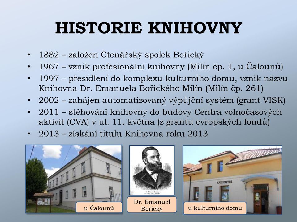 261) 2002 zahájen automatizovaný výpůjční systém (grant VISK) 2011 stěhování knihovny do budovy Centra volnočasových