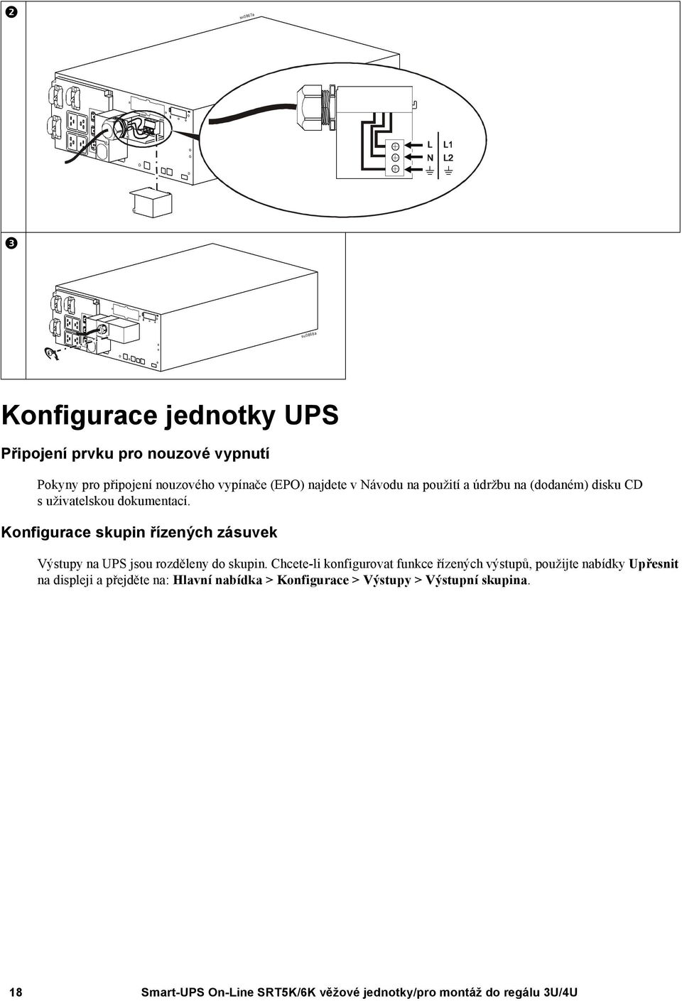 Konfigurace skupin řízených zásuvek Výstupy na UPS jsou rozděleny do skupin.