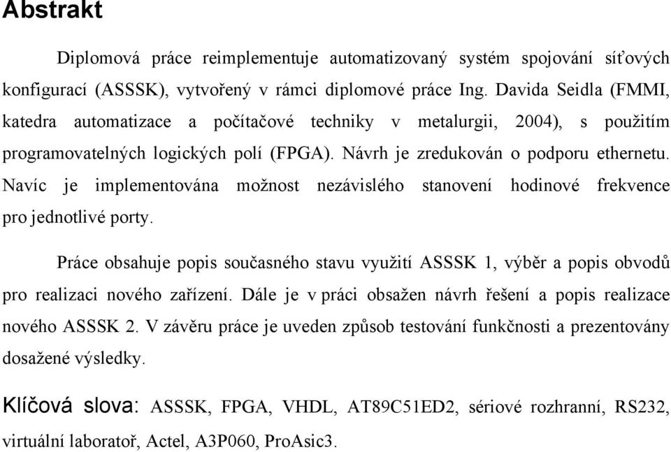 Navíc je implementována možnost nezávislého stanovení hodinové frekvence pro jednotlivé porty.