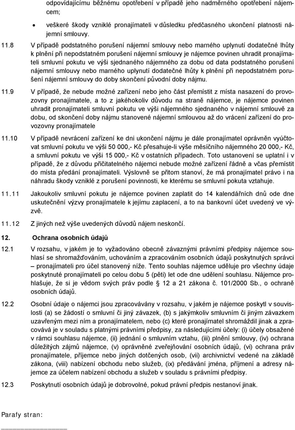 výši sjednaného nájemného za dobu od data podstatného porušení nájemní smlouvy nebo marného uplynutí dodatečné lhůty k plnění při nepodstatném porušení nájemní smlouvy do doby skončení původní doby