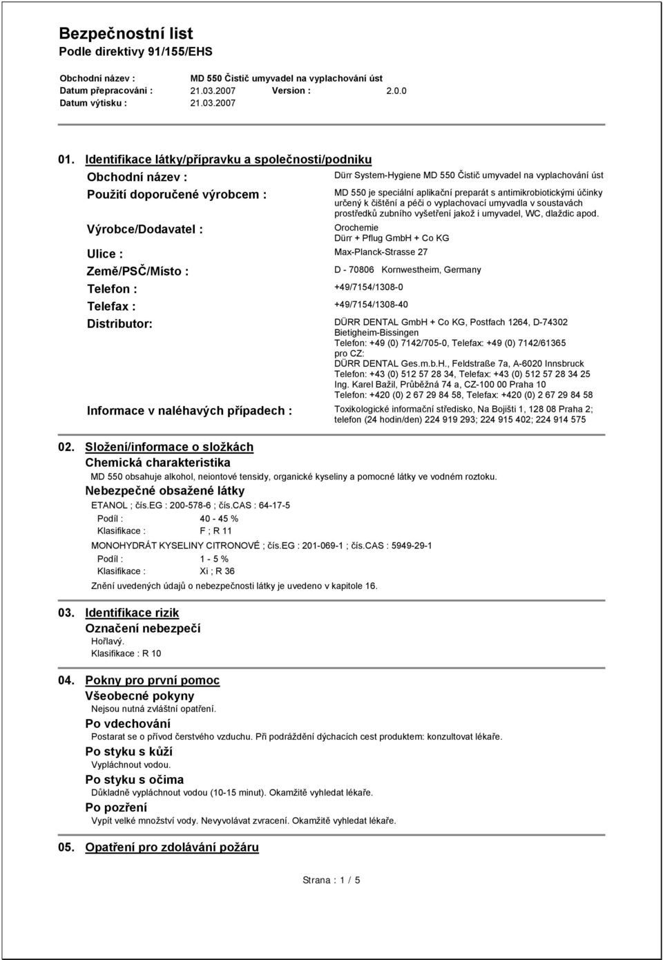 Orochemie Dürr + Pflug GmbH + Co KG Ulice : Max-Planck-Strasse 27 Země/PSČ/Místo : D - 70806 Kornwestheim, Germany Telefon : +49/7154/1308-0 Telefax : +49/7154/1308-40 Distributor: DÜRR DENTAL GmbH +