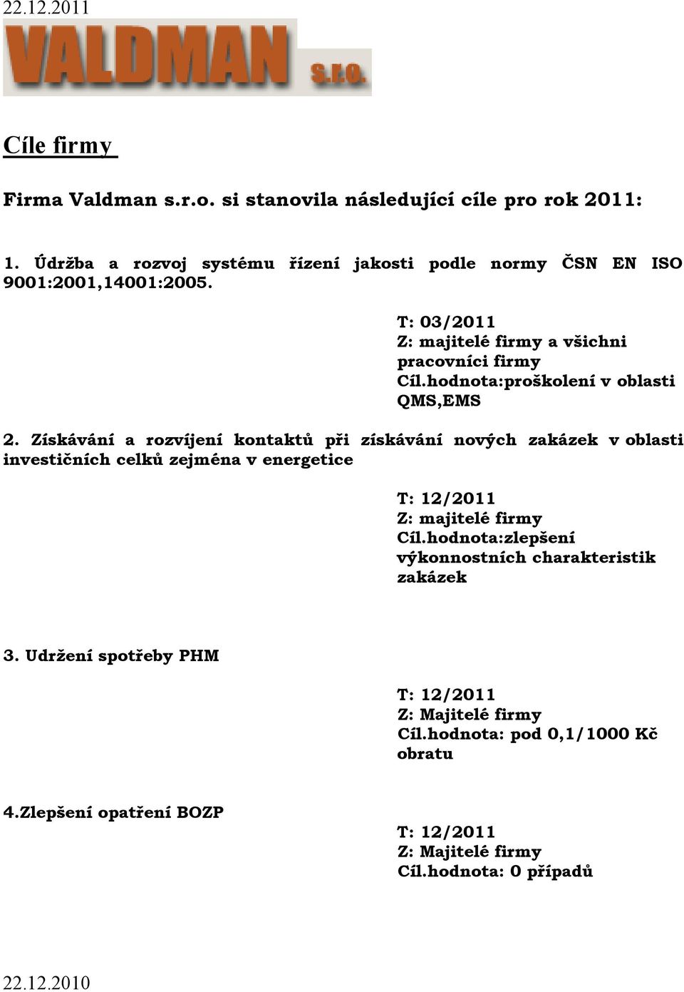 Získávání a rozvíjení kontaktů při získávání nových v oblasti investičních celků zejména v energetice T: 12/2011