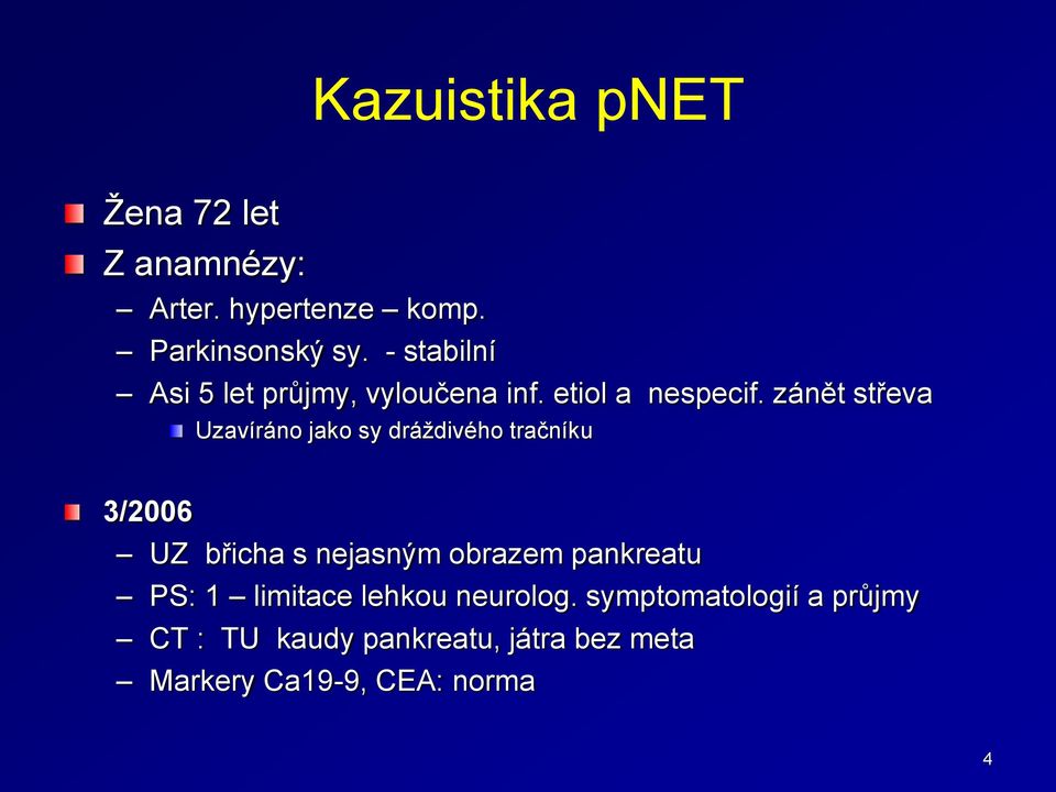 zánět střeva Uzavíráno jako sy dráždivého tračníku 3/2006 UZ břicha s nejasným obrazem