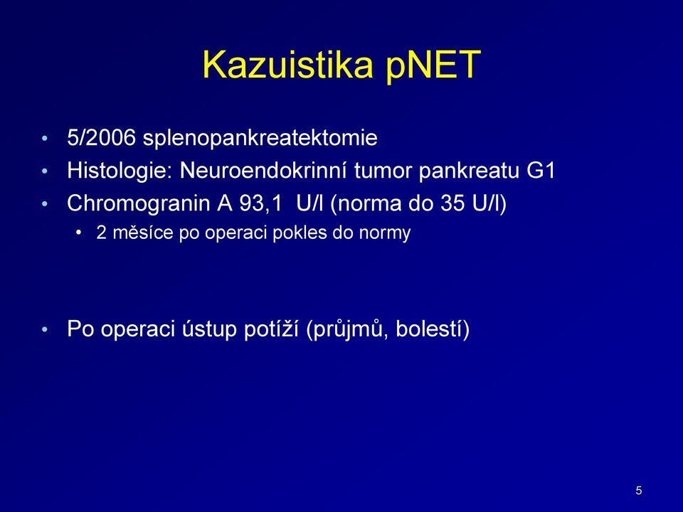 Chromogranin A 93,1 U/l (norma do 35 U/l) 2 měsíce po