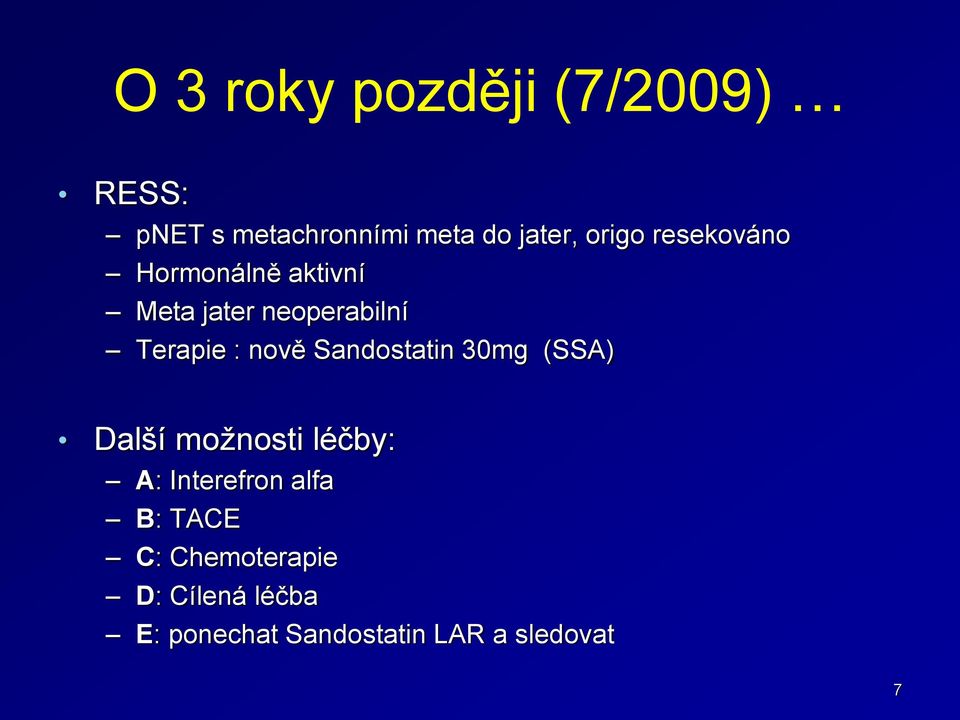 nově Sandostatin 30mg (SSA) Další možnosti léčby: A: Interefron alfa B:
