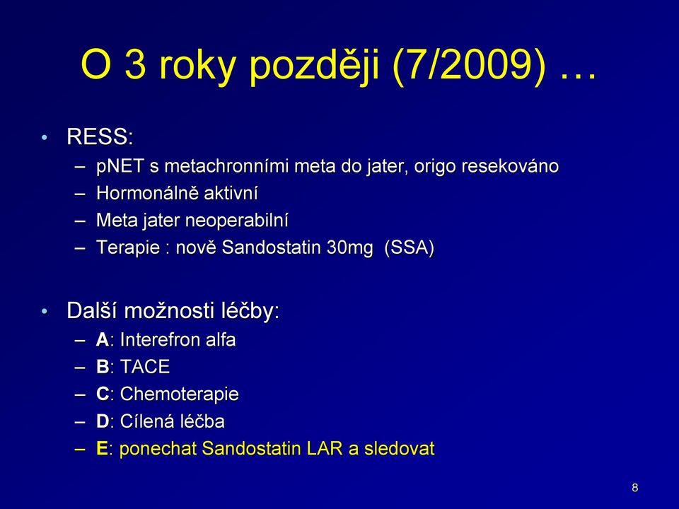 nově Sandostatin 30mg (SSA) Další možnosti léčby: A: Interefron alfa B: