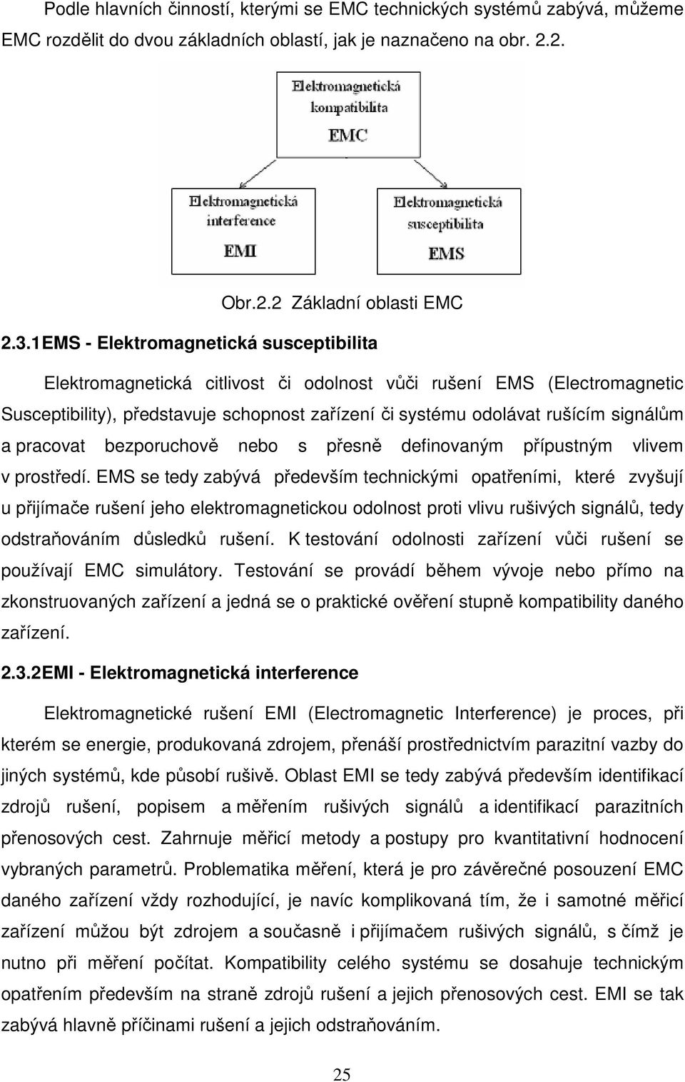 a pracovat bezporuchově nebo s přesně definovaným přípustným vlivem v prostředí.