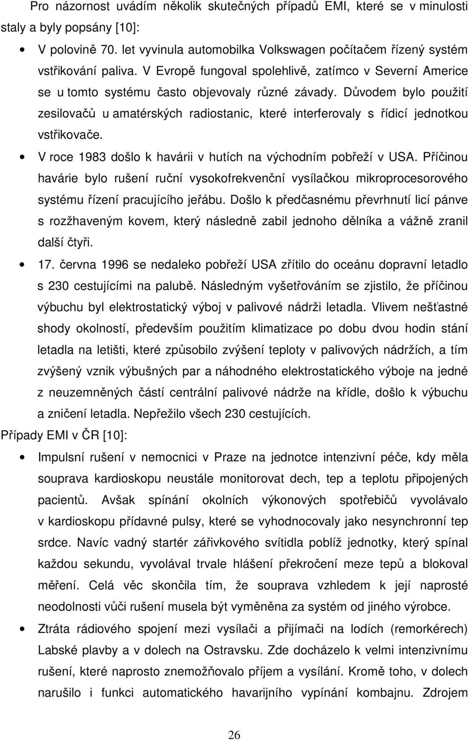 Důvodem bylo použití zesilovačů u amatérských radiostanic, které interferovaly s řídicí jednotkou vstřikovače. V roce 1983 došlo k havárii v hutích na východním pobřeží v USA.