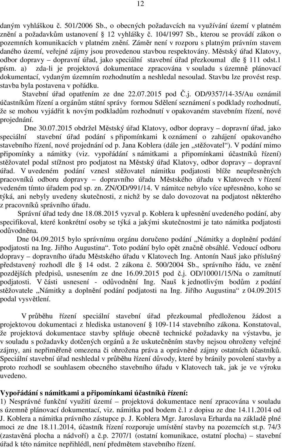 Městský úřad Klatovy, odbor dopravy dopravní úřad, jako speciální stavební úřad přezkoumal dle 111 odst.1 písm.