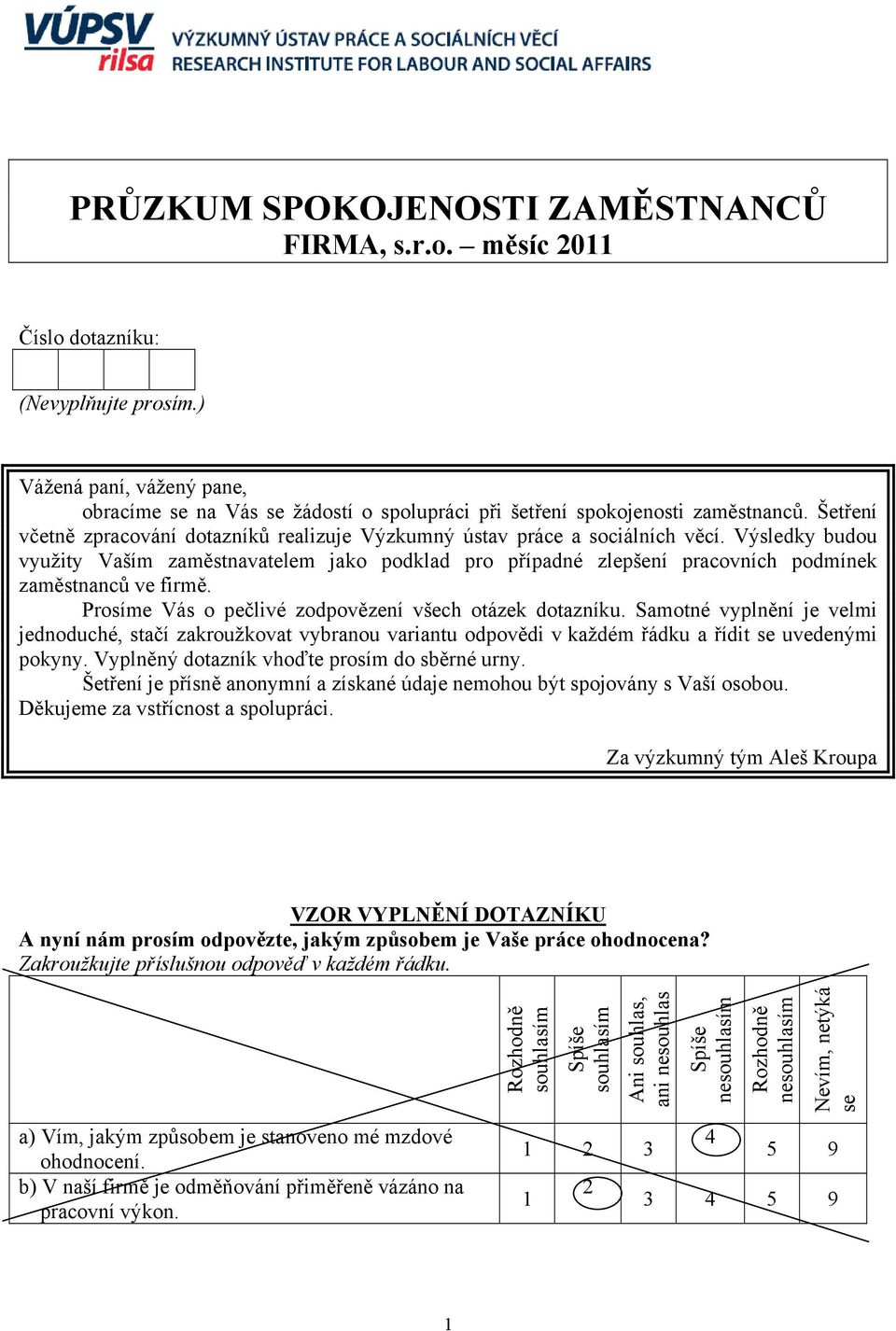 Výsledky budou využity Vaším zaměstnavatelem jako podklad pro případné zlepšení pracovních podmínek zaměstnanců ve firmě. Prosíme Vás o pečlivé zodpovězení všech otázek dotazníku.