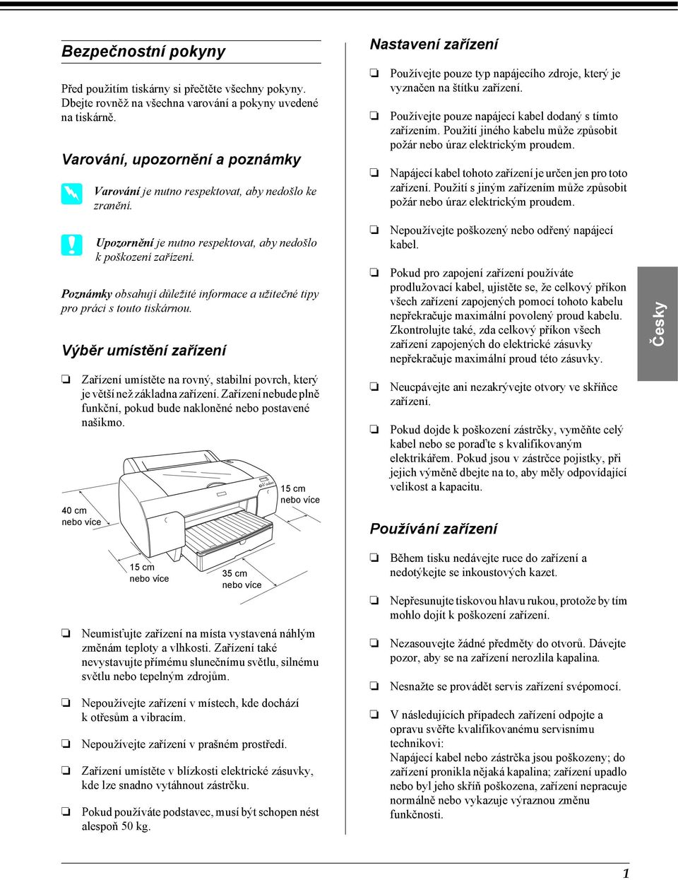 Poznámky obsahují důležité informace a užitečné tipy pro práci s touto tiskárnou. Výběr umístění zařízení Zařízení umístěte na rovný, stabilní povrch, který je větší než základna zařízení.