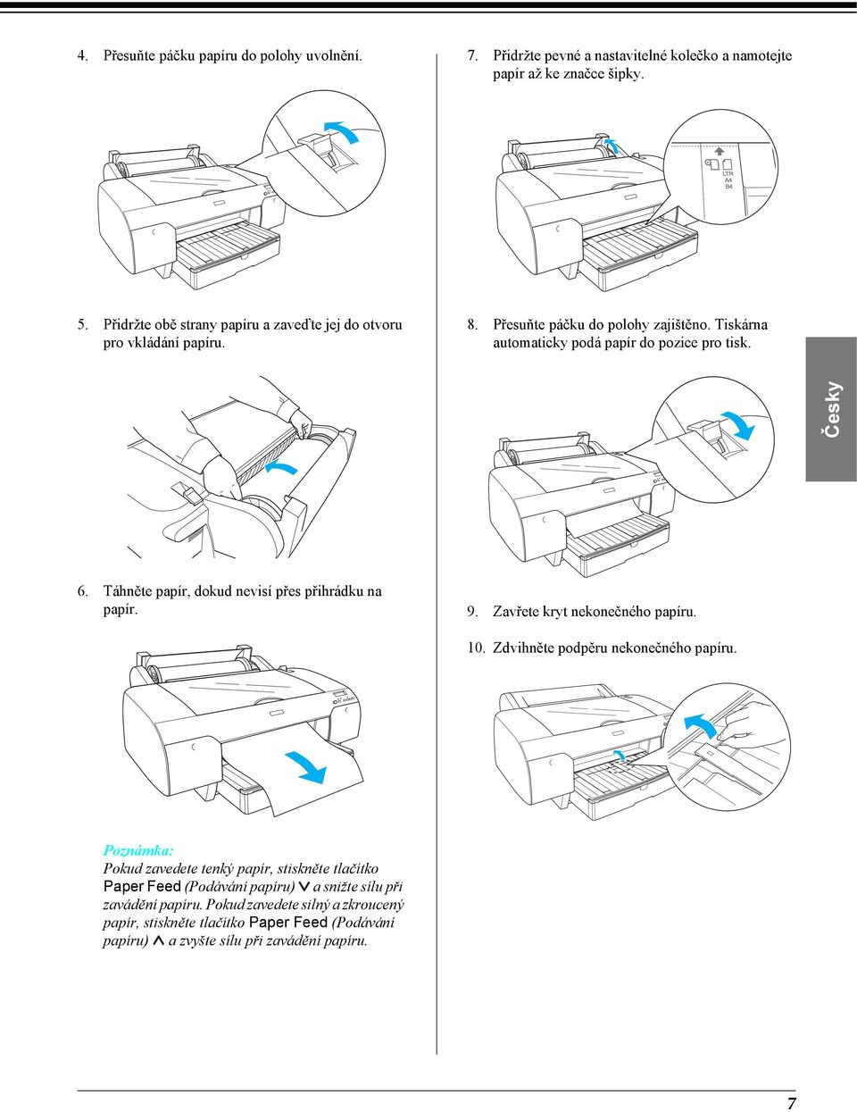 Táhněte papír, dokud nevisí přes přihrádku na papír. 9. Zavřete kryt nekonečného papíru. 10. Zdvihněte podpěru nekonečného papíru.