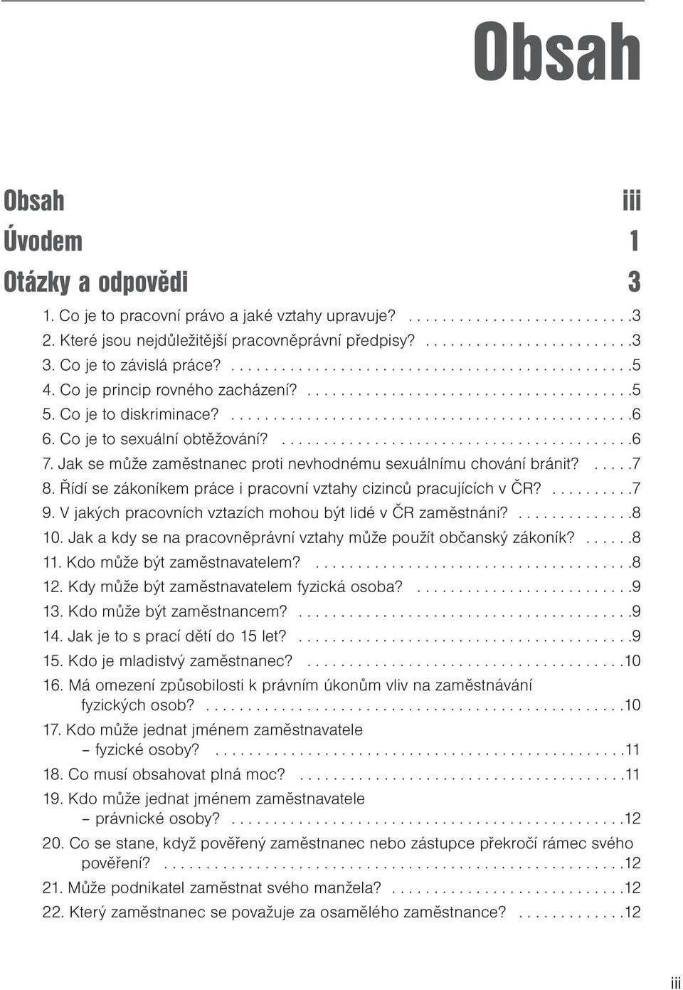 Co je to sexuální obtěžování?..........................................6 7. Jak se může zaměstnanec proti nevhodnému sexuálnímu chování bránit?.....7 8.