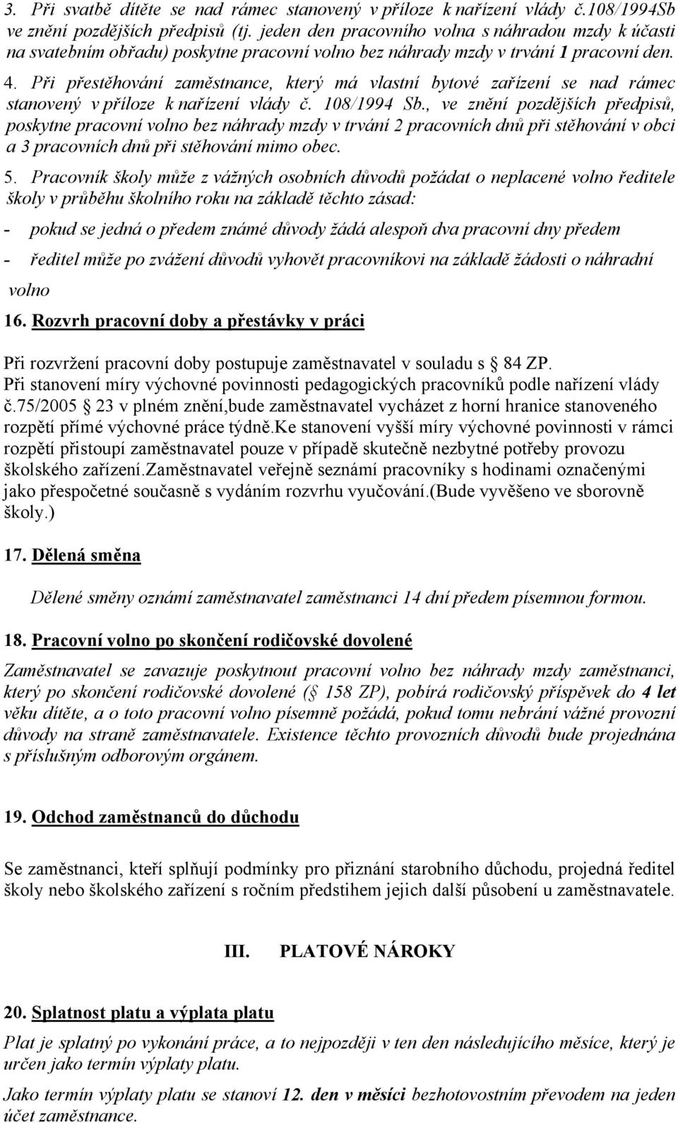 Při přestěhování zaměstnance, který má vlastní bytové zařízení se nad rámec stanovený v příloze k nařízení vlády č. 108/1994 Sb.