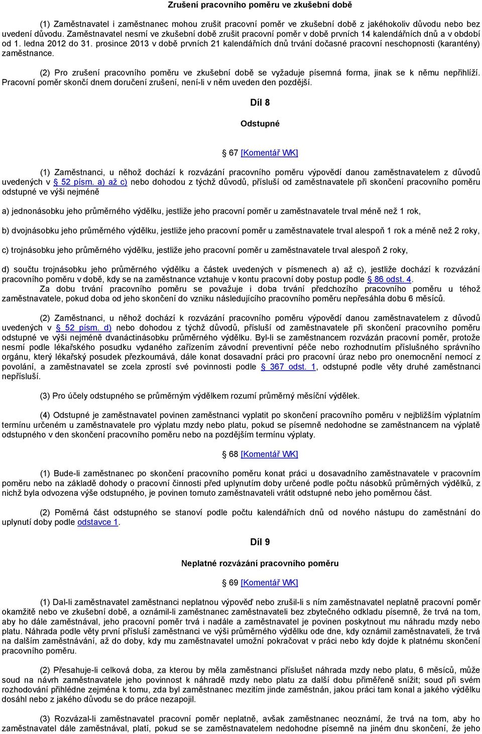 prosince 2013 v době prvních 21 kalendářních dnů trvání dočasné pracovní neschopnosti (karantény) zaměstnance.