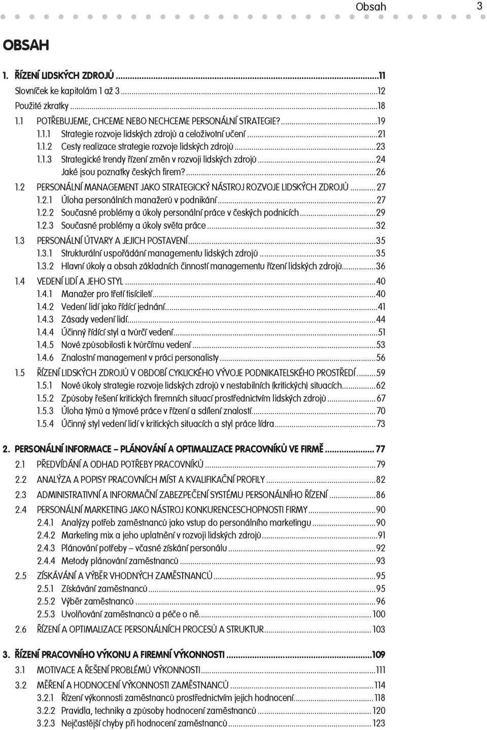 2 PERSONÁLNÍ MANAGEMENT JAKO STRATEGICKÝ NÁSTROJ ROZVOJE LIDSKÝCH ZDROJŮ...27 1.2.1 Úloha personálních manažerů v podnikání...27 1.2.2 Současné problémy a úkoly personální práce v českých podnicích.