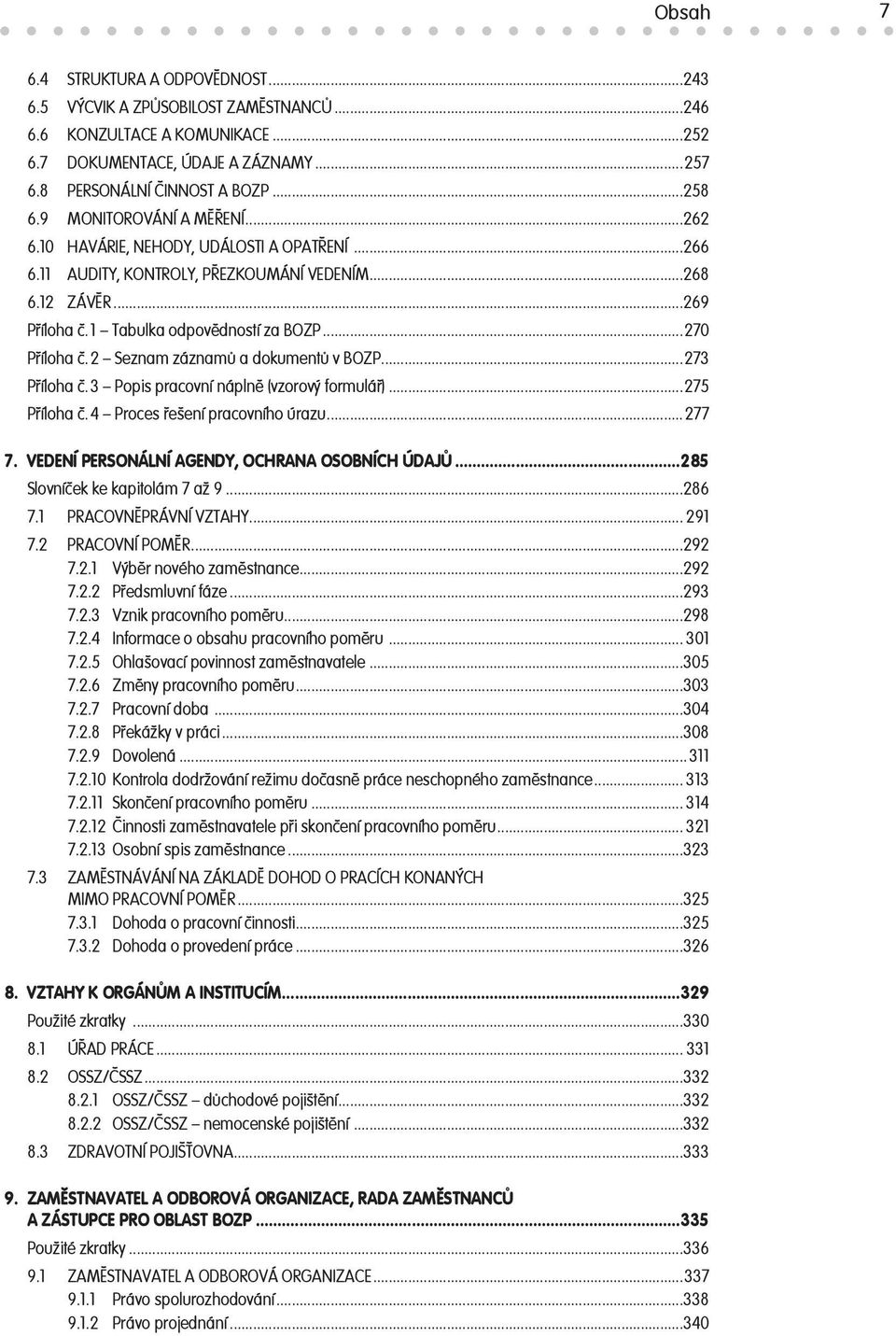 2 Seznam záznamů a dokumentů v BOZP...273 Příloha č. 3 Popis pracovní náplně (vzorový formulář)...275 Příloha č. 4 Proces řešení pracovního úrazu...277 7.