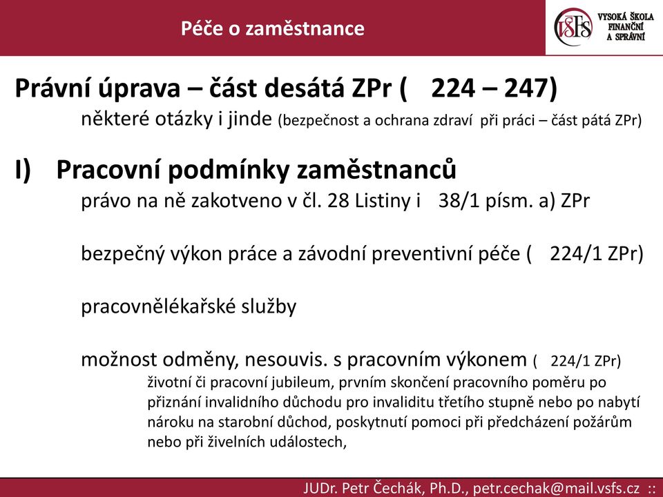 a) ZPr bezpečný výkon práce a závodní preventivní péče ( 224/1 ZPr) pracovnělékařské služby možnost odměny, nesouvis.