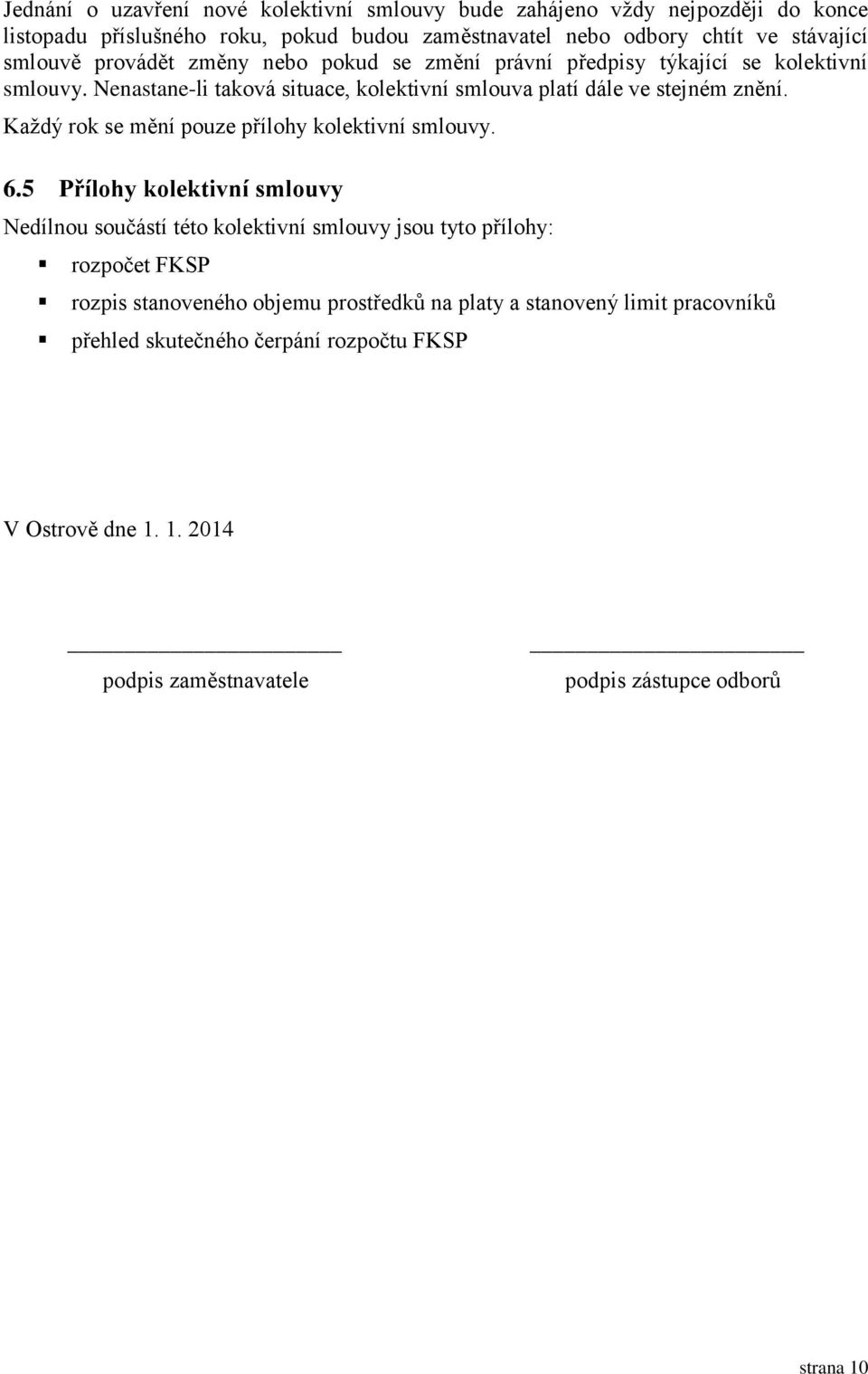 Každý rok se mění pouze přílohy kolektivní smlouvy. 6.