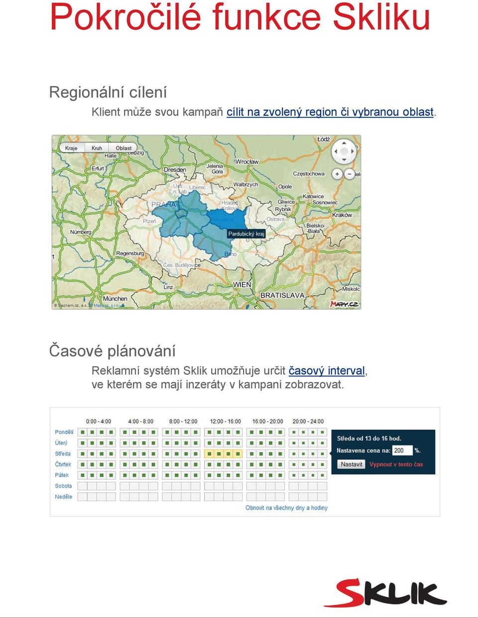 Časové plánování Reklamní systém Sklik umožňuje určit