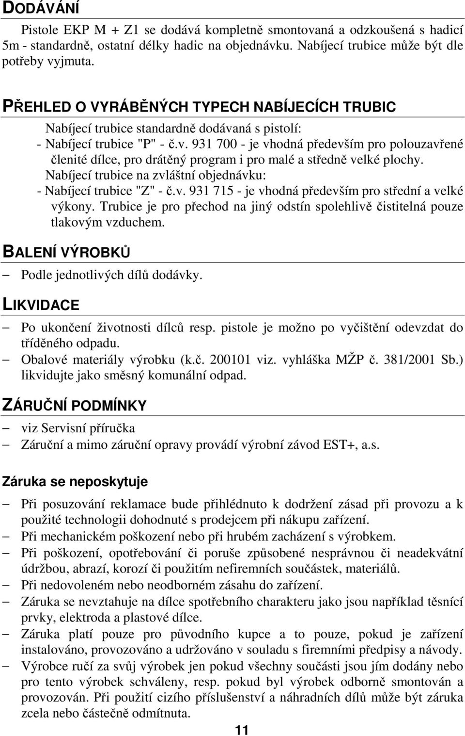 Nabíjecí trubice na zvláštní objednávku: - Nabíjecí trubice "Z" - č.v. 931 715 - je vhodná především pro střední a velké výkony.