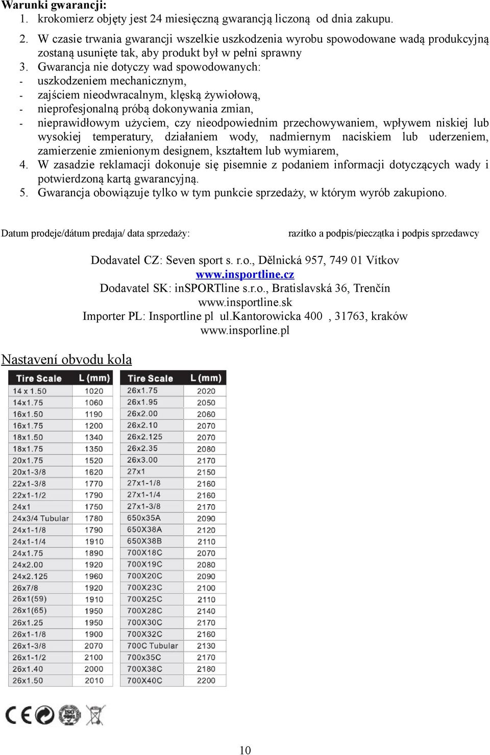 nieodpowiednim przechowywaniem, wpływem niskiej lub wysokiej temperatury, działaniem wody, nadmiernym naciskiem lub uderzeniem, zamierzenie zmienionym designem, kształtem lub wymiarem, 4.