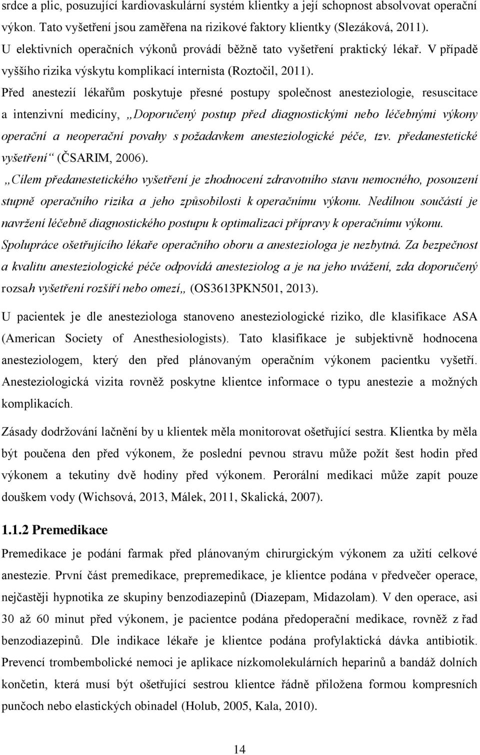 Před anestezií lékařům poskytuje přesné postupy společnost anesteziologie, resuscitace a intenzivní medicíny, Doporučený postup před diagnostickými nebo léčebnými výkony operační a neoperační povahy