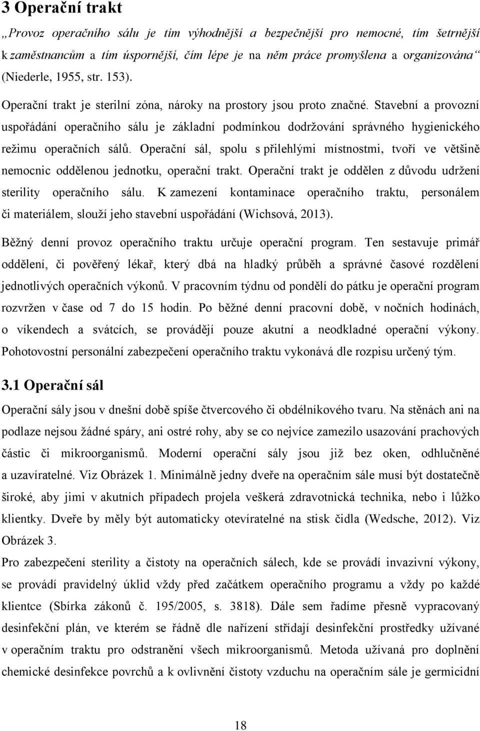 Stavební a provozní uspořádání operačního sálu je základní podmínkou dodržování správného hygienického režimu operačních sálů.