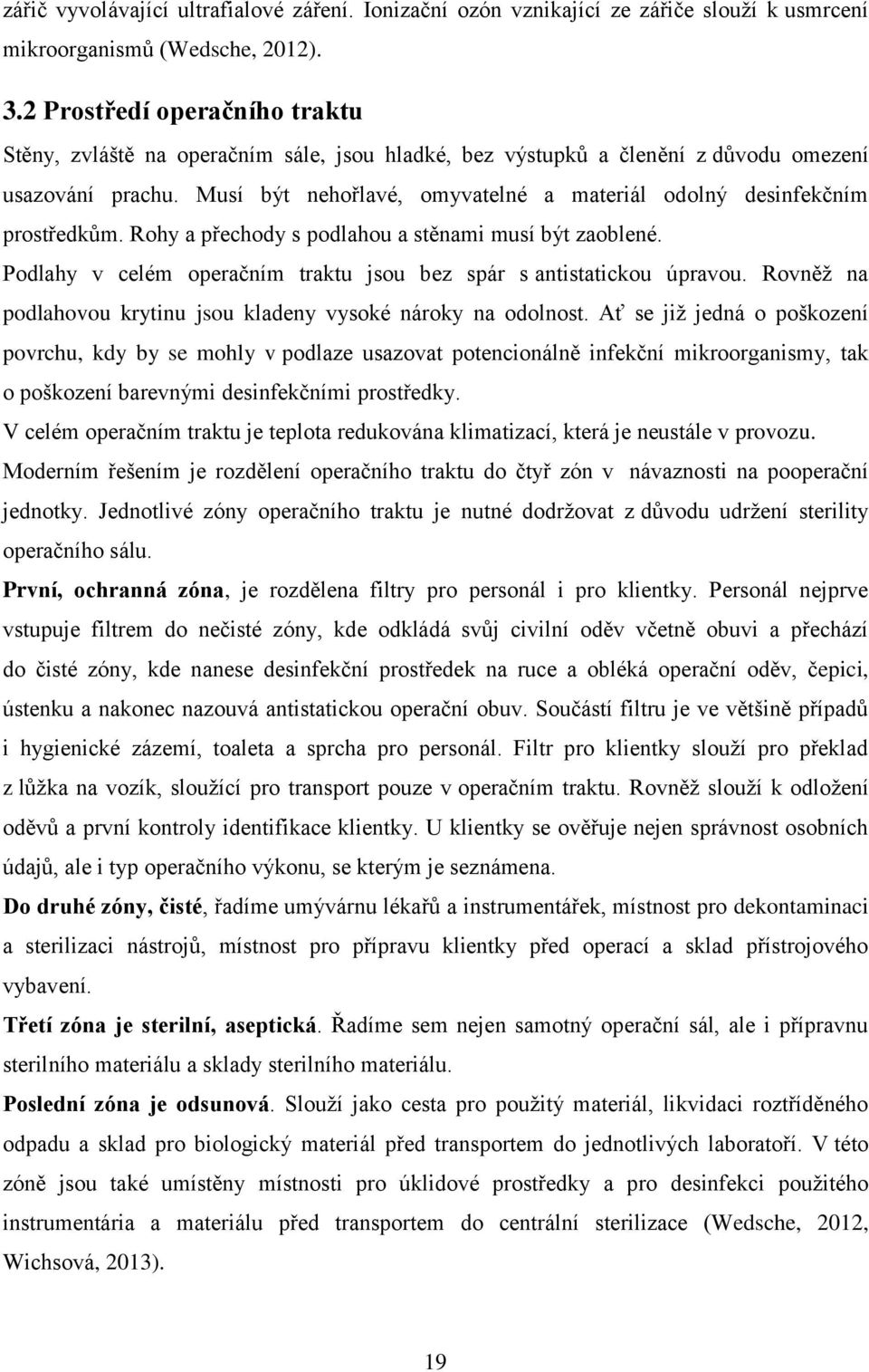 Musí být nehořlavé, omyvatelné a materiál odolný desinfekčním prostředkům. Rohy a přechody s podlahou a stěnami musí být zaoblené.