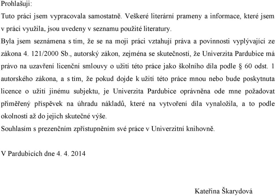 , autorský zákon, zejména se skutečností, že Univerzita Pardubice má právo na uzavření licenční smlouvy o užití této práce jako školního díla podle 60 odst.