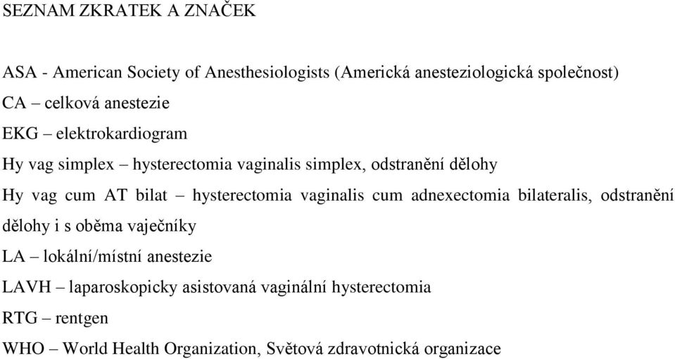 hysterectomia vaginalis cum adnexectomia bilateralis, odstranění dělohy i s oběma vaječníky LA lokální/místní anestezie
