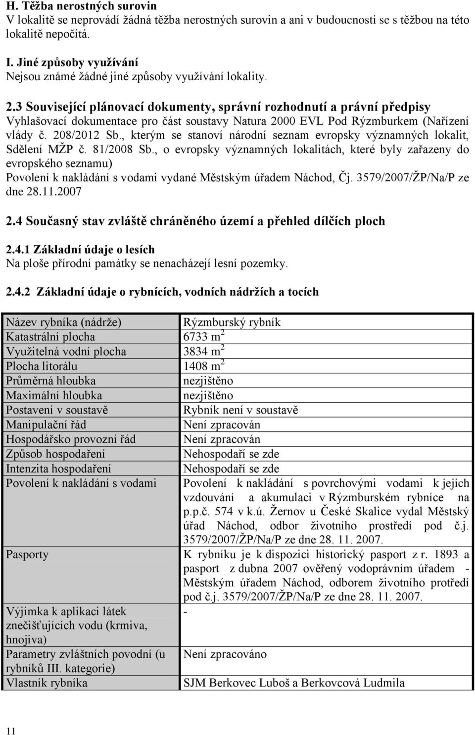 3 Související plánovací dokumenty, správní rozhodnutí a právní předpisy Vyhlašovací dokumentace pro část soustavy Natura 2000 EVL Pod Rýzmburkem (Nařízení vlády č. 208/2012 Sb.