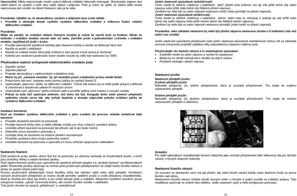 Prověřte a otestujte dosah vysílače systému dálkového ovládání a celkovou funkci vašeho dálkového ovládání.