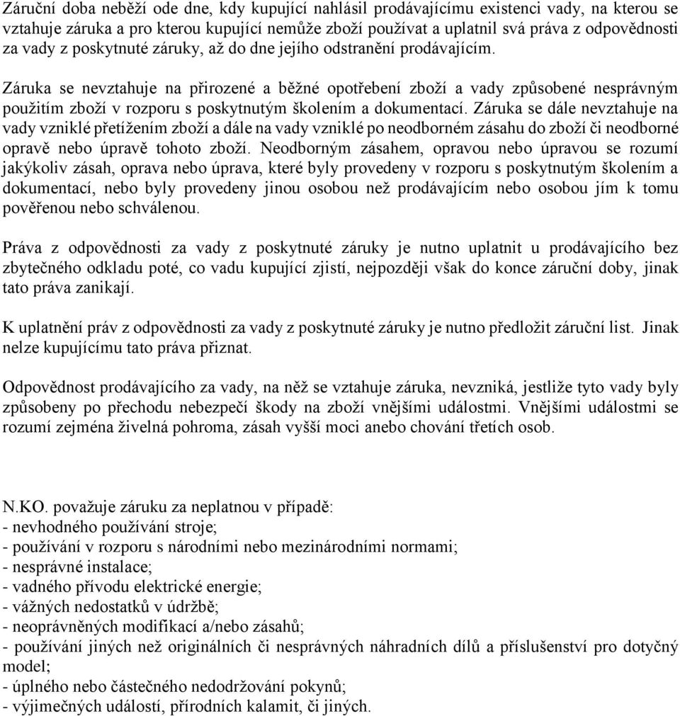 Záruka se nevztahuje na přirozené a běžné opotřebení zboží a vady způsobené nesprávným použitím zboží v rozporu s poskytnutým školením a dokumentací.