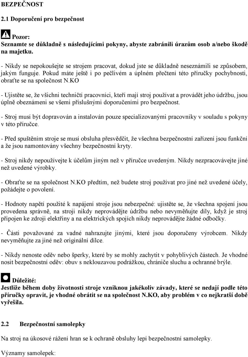 Pokud máte ještě i po pečlivém a úplném přečtení této příručky pochybnosti, obraťte se na společnost N.